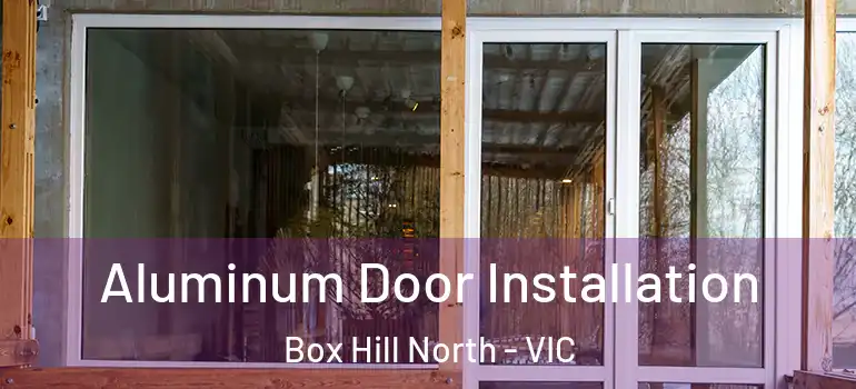 Aluminum Door Installation Box Hill North - VIC