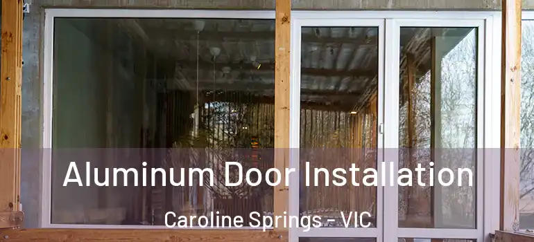 Aluminum Door Installation Caroline Springs - VIC