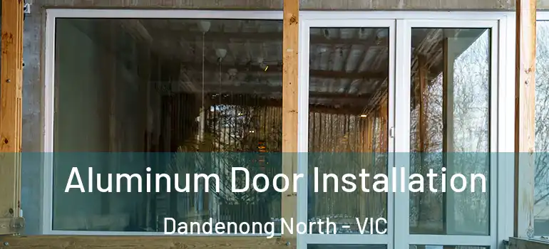Aluminum Door Installation Dandenong North - VIC