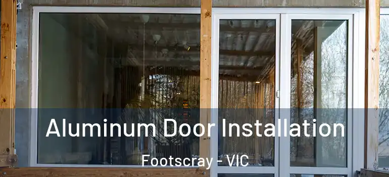 Aluminum Door Installation Footscray - VIC
