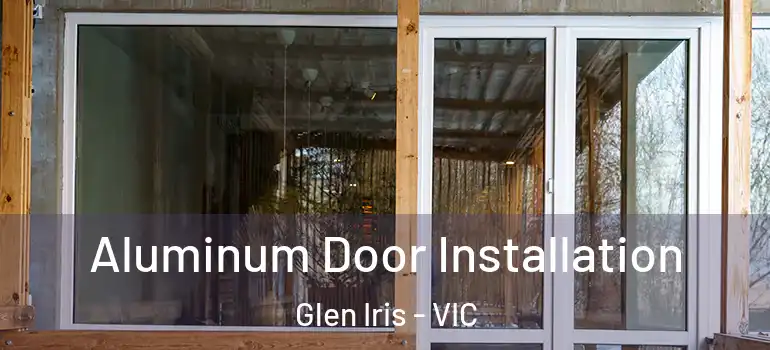 Aluminum Door Installation Glen Iris - VIC