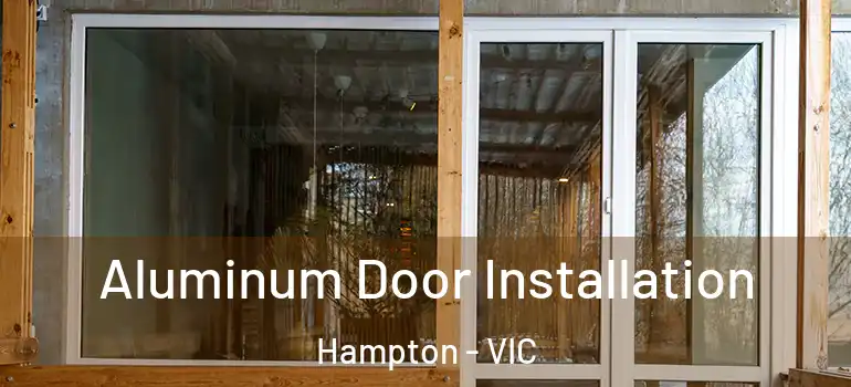  Aluminum Door Installation Hampton - VIC