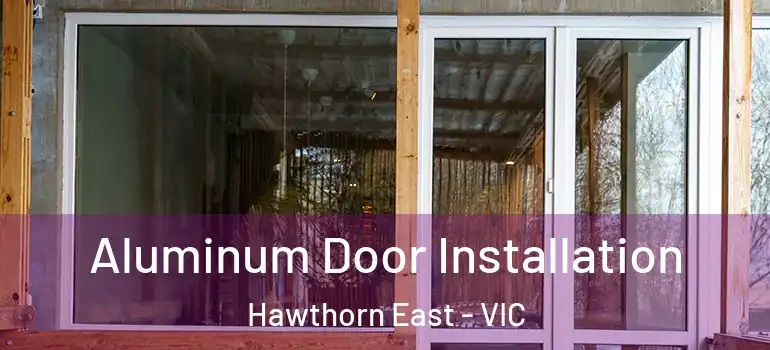 Aluminum Door Installation Hawthorn East - VIC
