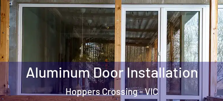 Aluminum Door Installation Hoppers Crossing - VIC