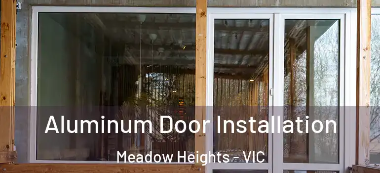  Aluminum Door Installation Meadow Heights - VIC