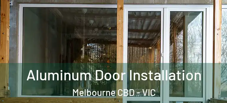 Aluminum Door Installation Melbourne CBD - VIC