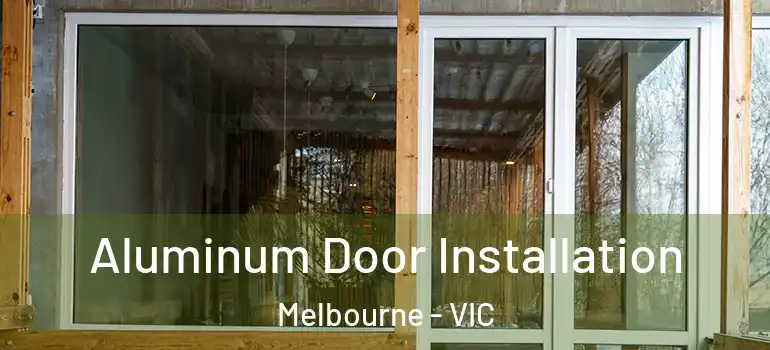 Aluminum Door Installation Melbourne - VIC