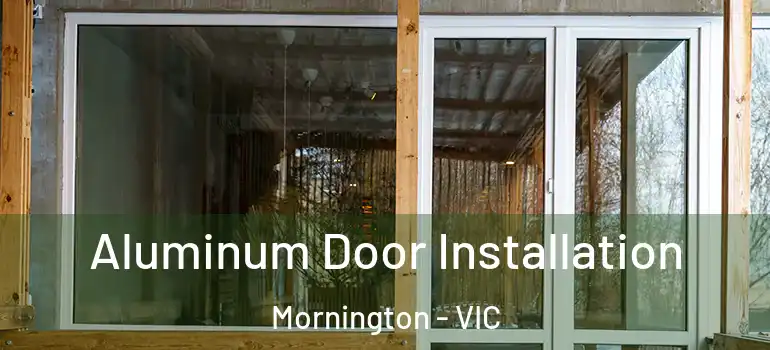 Aluminum Door Installation Mornington - VIC