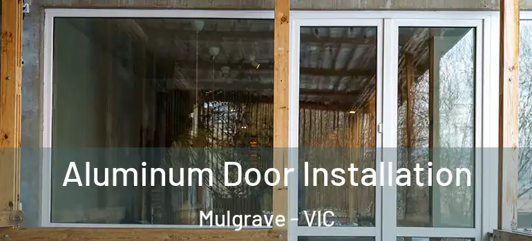  Aluminum Door Installation Mulgrave - VIC