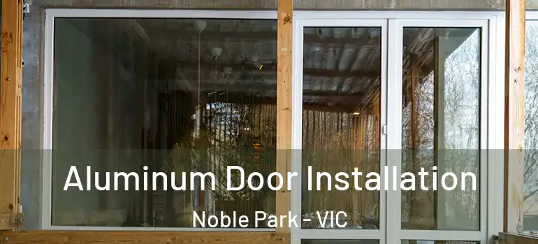 Aluminum Door Installation Noble Park - VIC