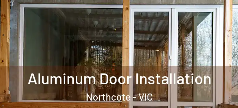 Aluminum Door Installation Northcote - VIC