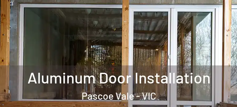 Aluminum Door Installation Pascoe Vale - VIC