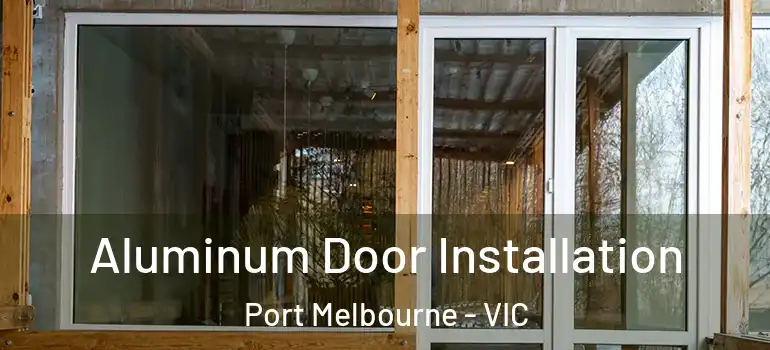 Aluminum Door Installation Port Melbourne - VIC