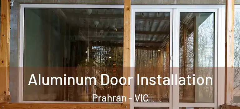  Aluminum Door Installation Prahran - VIC