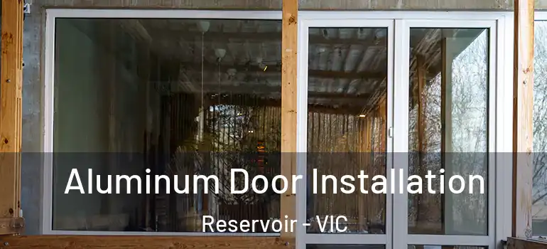 Aluminum Door Installation Reservoir - VIC