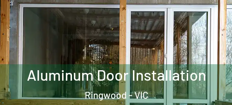 Aluminum Door Installation Ringwood - VIC