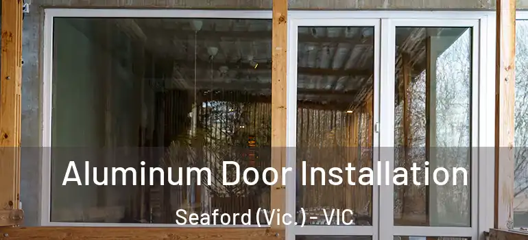  Aluminum Door Installation Seaford (Vic.) - VIC