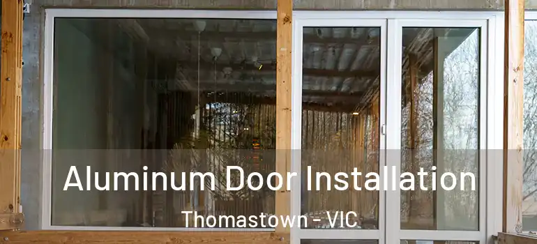  Aluminum Door Installation Thomastown - VIC