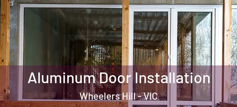 Aluminum Door Installation Wheelers Hill - VIC