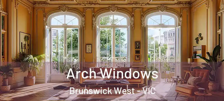 Arch Windows Brunswick West - VIC