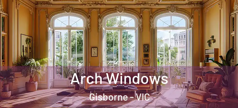 Arch Windows Gisborne - VIC