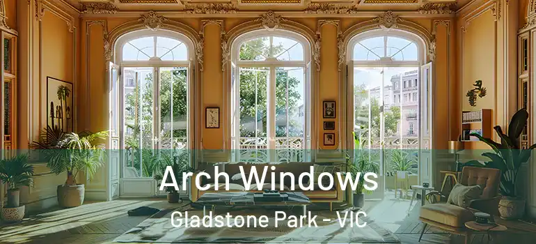 Arch Windows Gladstone Park - VIC
