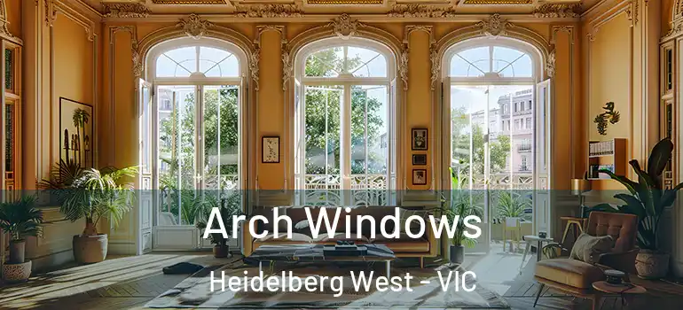 Arch Windows Heidelberg West - VIC