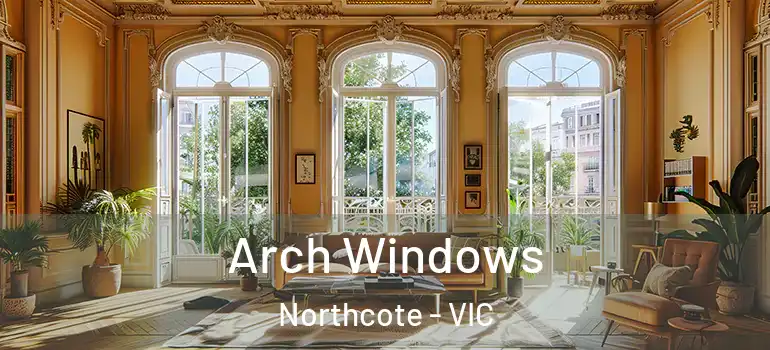Arch Windows Northcote - VIC
