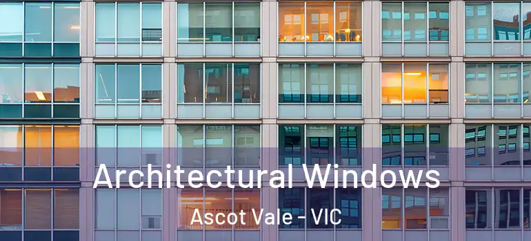 Architectural Windows Ascot Vale - VIC