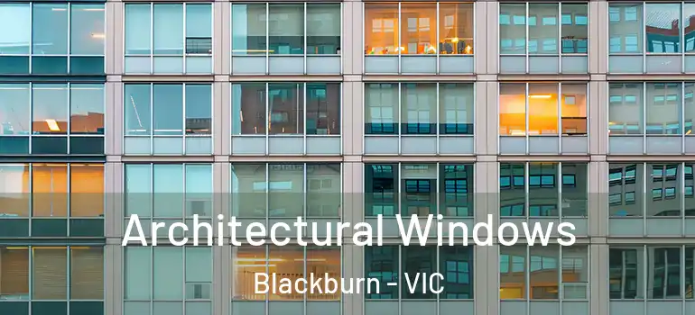 Architectural Windows Blackburn - VIC