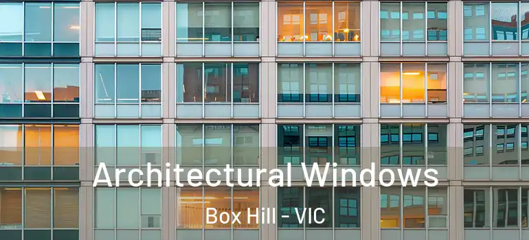 Architectural Windows Box Hill - VIC