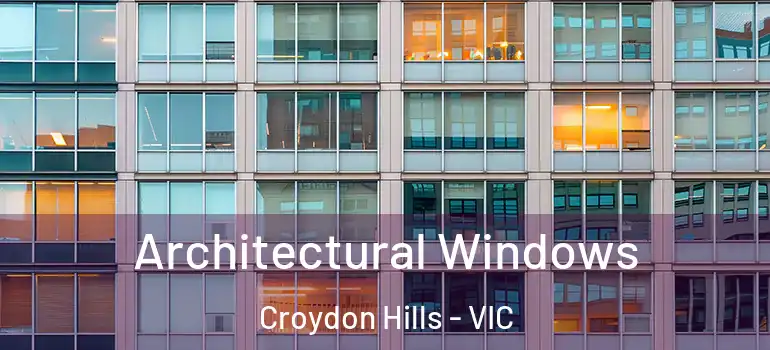 Architectural Windows Croydon Hills - VIC