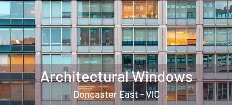 Architectural Windows Doncaster East - VIC