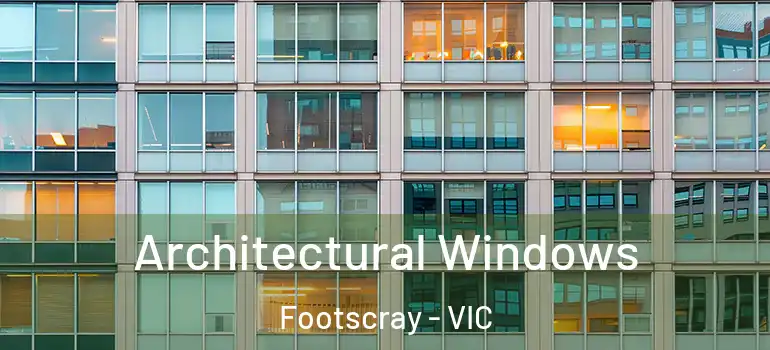 Architectural Windows Footscray - VIC