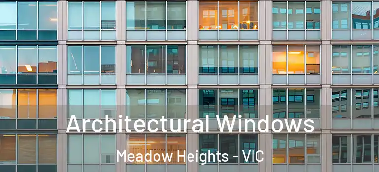 Architectural Windows Meadow Heights - VIC