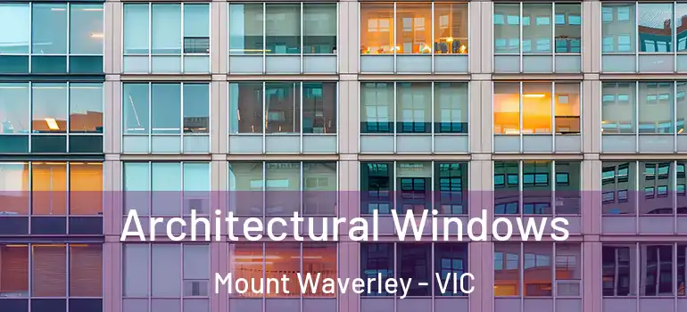  Architectural Windows Mount Waverley - VIC