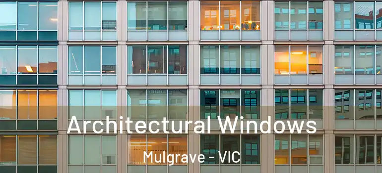 Architectural Windows Mulgrave - VIC