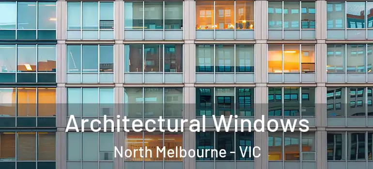 Architectural Windows North Melbourne - VIC