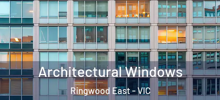 Architectural Windows Ringwood East - VIC