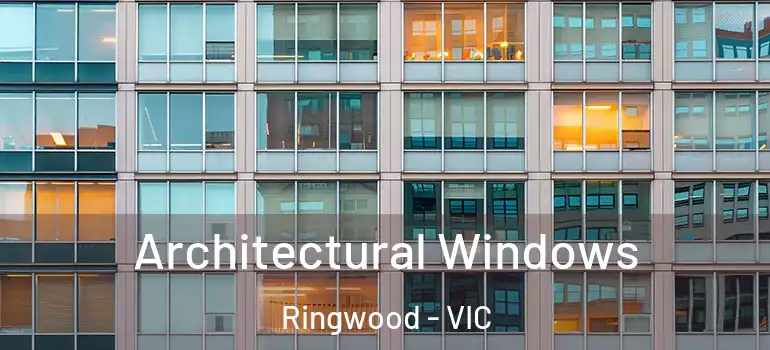 Architectural Windows Ringwood - VIC