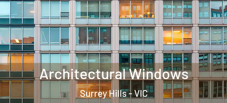 Architectural Windows Surrey Hills - VIC