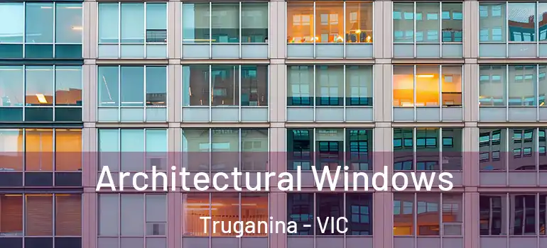 Architectural Windows Truganina - VIC
