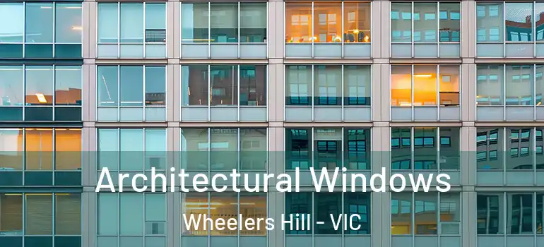 Architectural Windows Wheelers Hill - VIC