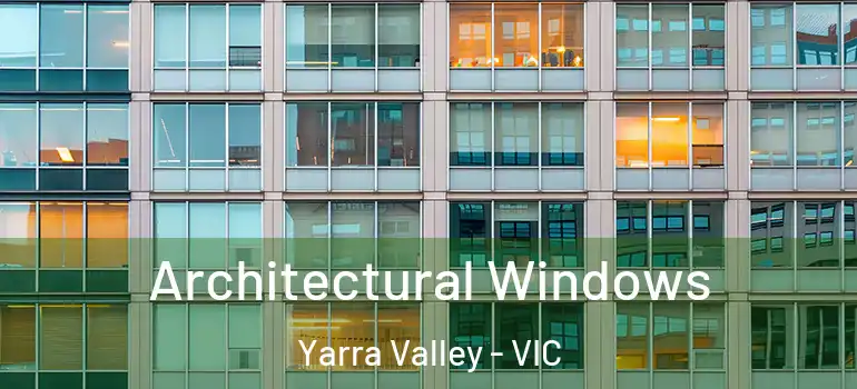 Architectural Windows Yarra Valley - VIC