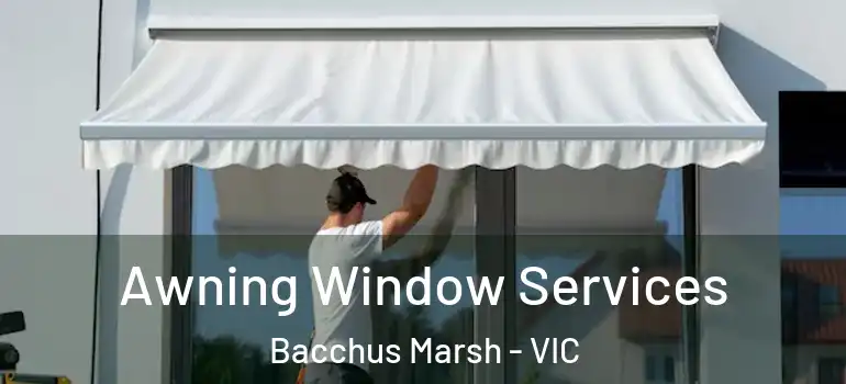  Awning Window Services Bacchus Marsh - VIC