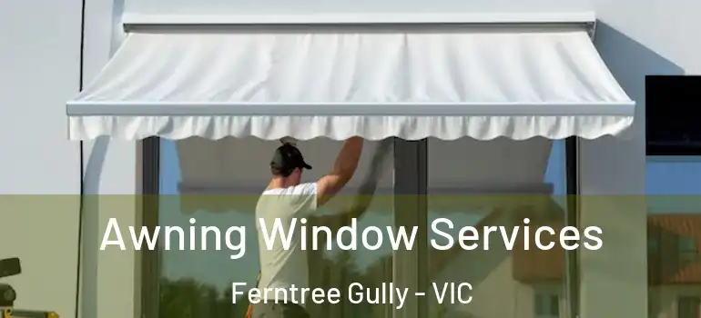 Awning Window Services Ferntree Gully - VIC