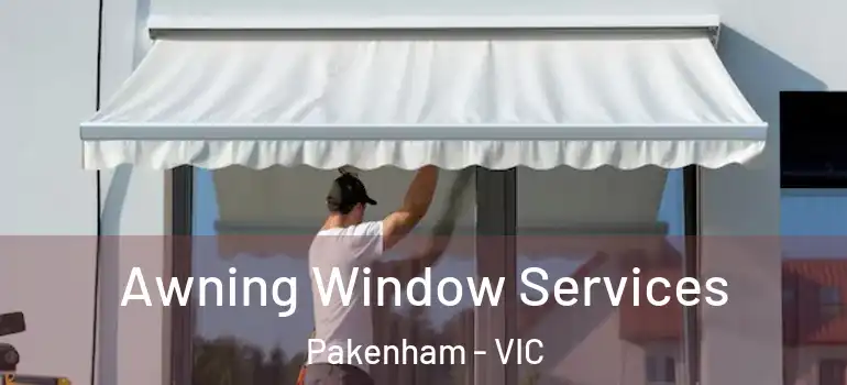  Awning Window Services Pakenham - VIC