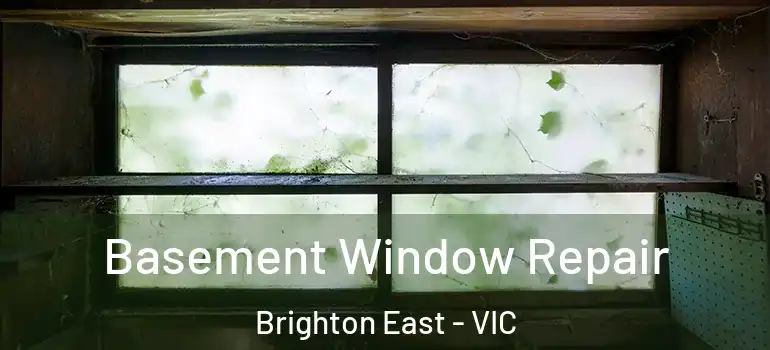 Basement Window Repair Brighton East - VIC