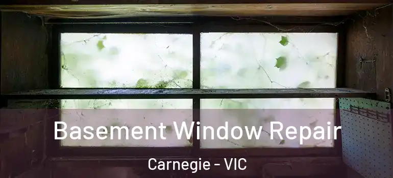  Basement Window Repair Carnegie - VIC
