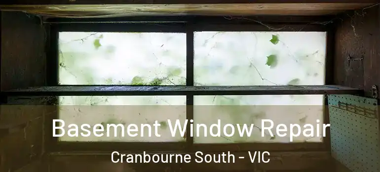  Basement Window Repair Cranbourne South - VIC